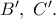 B^{\prime},\ C^{\prime}.