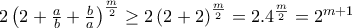 2\left(2+\frac{a}{b}+\frac{b}{a} \right)^{\frac{m}{2}}\geq 2\left(2+2 \right)^{\frac{m}{2}}=2.4^{\frac{m}{2}}=2^{m+1}