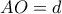 \displaystyle{AO= d}