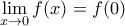 \displaystyle \lim_{x \to 0} f(x)=f(0)