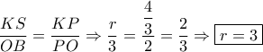\dfrac{{KS}}{{OB}} = \dfrac{{KP}}{{PO}} \Rightarrow \dfrac{r}{3} = \dfrac{{\dfrac{4}{3}}}{2} = \dfrac{2}{3} \Rightarrow \boxed{r = 3}