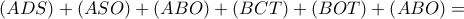  \displaystyle \left( {ADS} \right) + \left( {ASO} \right) + \left( {ABO} \right) + \left( {BCT} \right) + \left( {BOT} \right) + \left( {ABO} \right) = 