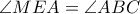 \angle MEA = \angle ABC