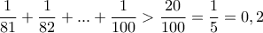 \dfrac{1}{81}+\dfrac{1}{82}+...+\dfrac{1}{100}>\dfrac{20}{100}=\dfrac{1}{5}=0,2