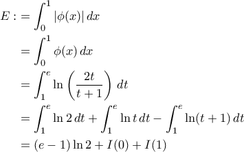 \begin{aligned} 
E:&=\int_0^1 |\phi(x)|\, dx\\ 
&=\int_0^1\phi(x)\, dx\\ 
&=\int_1^e \ln \left(\dfrac{2t}{t+1}\right)\,dt\\ 
&=\int_1^e\ln 2\,dt+\int_1^e\ln t\,dt-\int_1^e\ln(t+1)\,dt\\ 
&=(e-1)\ln 2+I(0)+I(1)\\ 
\end{aligned}