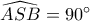 \widehat{ASB}=90^{\circ}