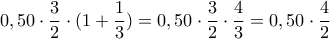 \displaystyle{ 0,50\cdot \frac{3}{2} \cdot  (1+\frac{1}{3})=0,50\cdot  \frac{3}{2}\cdot \frac{4}{3}=0,50\cdot  \frac{4}{2}}