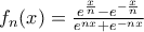f_n(x)=\frac{e^{\frac{x}{n}}-e^{-\frac{x}{n}}}{e^{n x}+e^{-n x}}
