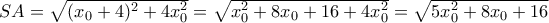 SA=\sqrt{(x_0+4)^2+4x_0^2}= \sqrt{x_0^2+8x_0+16+4x_0^2}=\sqrt{5x_0^2+8x_0+16} SA=\sqrt{(x_0+4)^2+4x_0^2}= \sqrt{x_0^2+8x_0+16+4x_0^2}=\sqrt{5x_0^2+8x_0+16}