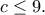 c\leq 9. c\leq 9.