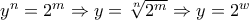 y^n=2^m\Rightarrow y=\sqrt[n]{2^m}\Rightarrow y=2^w