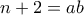 n+2=ab