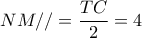 NM// = \dfrac{{TC}}{2} = 4