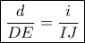 \boxed {\dfrac {d}{DE}=\dfrac {i}{IJ}} 