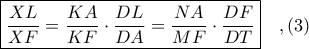 \boxed{\displaystyle \frac{XL}{XF} = \frac{KA}{KF}\cdot \frac{DL}{DA} = \frac{NA}{MF}\cdot \frac{DF}{DT}}\ \ \ ,(3)
