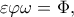 \varepsilon \varphi \omega  = \Phi ,