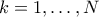 k=1, \ldots, N
