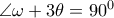  \angle  \omega +3 \theta =90^0