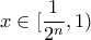 x \in [\dfrac{1}{2^n},1)