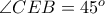 \angle CEB=45^o