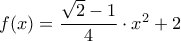 f(x)=\dfrac{\sqrt{2}-1}{4} \cdot x^2 +2