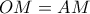 OM=AM