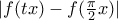 |f(tx) - f(\frac{\pi}{2}x)|