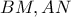 BM , AN