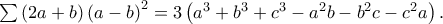 \sum {\left( {2a + b} \right)\left( {a - b} \right)^2 } = 3\left( {a^3 + b^3 + c^3 - a^2 b - b^2 c - c^2 a} \right). \sum {\left( {2a + b} \right)\left( {a - b} \right)^2 } = 3\left( {a^3 + b^3 + c^3 - a^2 b - b^2 c - c^2 a} \right).