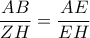\displaystyle{\frac{{AB}}{{ZH}} = \frac{{AE}}{{EH}}}