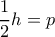\dfrac {1}{2}h=p