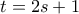 \displaystyle{t = 2s + 1}