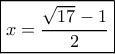 \boxed{x = \frac{{\sqrt {17}  - 1}}{2}}
