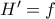 {H}'=f
