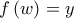 f\left( w\right) =y