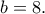 b=8.