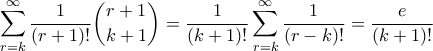 \displaystyle{ \sum_{r=k}^{\infty} \frac{1}{(r+1)!} \binom{r+1}{k+1} = \frac{1}{(k+1)!}\sum_{r=k}^{\infty} \frac{1}{(r-k)!} = \frac{e}{(k+1)!}}