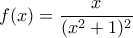 f(x)=\dfrac{x}{(x^2+1)^2}