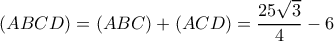 (ABCD)=(ABC)+(ACD)=\dfrac{25\sqrt{3}}{4}-6