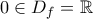 0\in D_f=\mathbb{R}