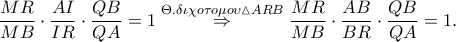 \displaystyle \frac{MR}{MB}\cdot \frac{AI}{IR}\cdot \frac{QB}{QA}=1 \overset{\Theta .\delta \iota \chi o\tau o\mu o\upsilon \vartriangle ARB}\Rightarrow \frac{MR}{MB}\cdot \frac{AB}{BR}\cdot \frac{QB}{QA}=1.