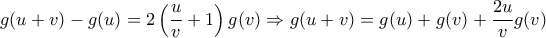 g(u+v)-g(u)=2\left(\dfrac{u}{v}+1\right)g(v) \Rightarrow g(u+v)=g(u)+g(v)+\dfrac{2u}{v}g(v) g(u+v)-g(u)=2\left(\dfrac{u}{v}+1\right)g(v) \Rightarrow g(u+v)=g(u)+g(v)+\dfrac{2u}{v}g(v)