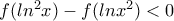 f(ln&sup2;x)-f(lnx&sup2;)<0