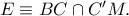 E\equiv BC\cap C^{\prime}M.