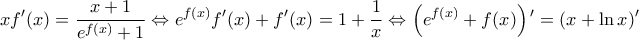 \displaystyle{ 
xf{'} (x) = \frac{{x + 1}}{{e^{f(x)}  + 1}} \Leftrightarrow e^{f(x)} f{'} (x) + f{'} (x) = 1 + \frac{1}{x} \Leftrightarrow \left( {e^{f(x)}  + f(x)} \right){'}  = (x + \ln x){'} }
