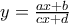y = \frac {ax+b}{cx+d}