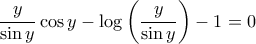 \displaystyle \frac{y}{\sin y}\cos y-\log\left ( \frac{y}{\sin y} \right )-1=0