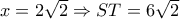 x=2 \sqrt{2}\Rightarrow ST=6 \sqrt{2}  