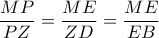 \dfrac{MP}{PZ}=\dfrac{ME}{ZD}=\dfrac{ME}{EB}