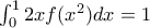 \int_0^1 2xf(x^2)dx=1 \int_0^1 2xf(x^2)dx=1